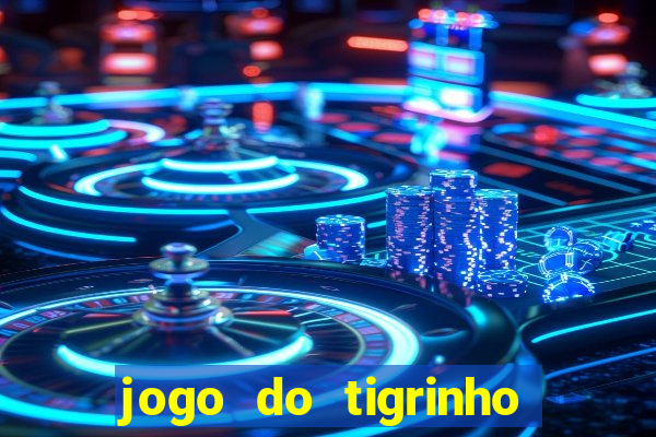 jogo do tigrinho na casa chinesa